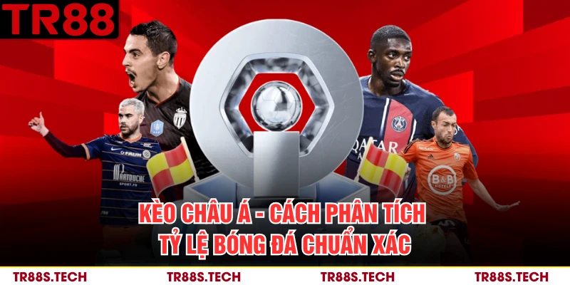 Kèo Châu Á - Cách Phân Tích Tỷ Lệ Bóng Đá Chuẩn Xác