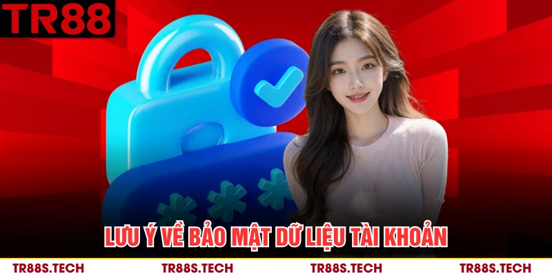 Lưu ý về bảo mật dữ liệu tài khoản