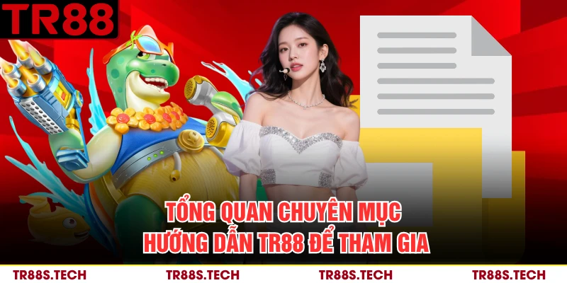 Tổng quan chuyên mục hướng dẫn TR88 để tham gia 
